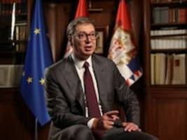 serbien: putin und xi sind ihm wichtiger als europa