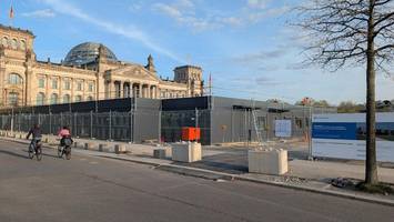 reichstag: so lange bleiben die hässlichen container und zäune stehen